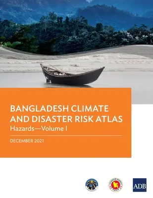 Atlas du climat et des risques de catastrophes au Bangladesh : Hazards--Volume I - Bangladesh Climate and Disaster Risk Atlas: Hazards--Volume I