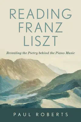 Lire Franz Liszt : Révéler la poésie derrière la musique pour piano - Reading Franz Liszt: Revealing the Poetry Behind the Piano Music