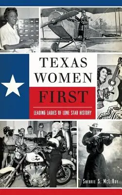 Les femmes du Texas d'abord : Les grandes dames de l'histoire de Lone Star - Texas Women First: Leading Ladies of Lone Star History