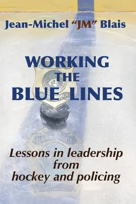 Working the Blue Lines : leçons de leadership tirées du hockey et du maintien de l'ordre - Working the Blue Lines: lessons in leadership from hockey and policing