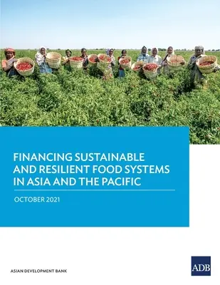 Financer des systèmes alimentaires durables et résilients en Asie et dans le Pacifique - Financing Sustainable and Resilient Food Systems in Asia and the Pacific