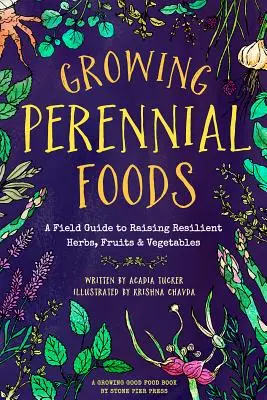 Cultiver des aliments pérennes : Un guide de terrain pour cultiver des herbes, des fruits et des légumes résistants - Growing Perennial Foods: A Field Guide to Raising Resilient Herbs, Fruits, and Vegetables