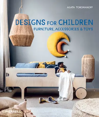 Designs pour les enfants : Meubles, accessoires et jouets - Designs for Children: Furniture, Accessories & Toys