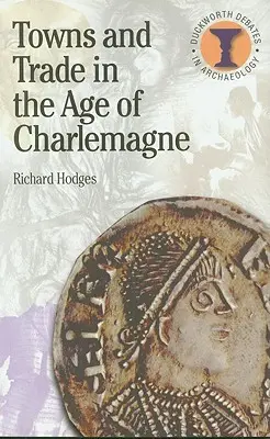 Les villes et le commerce à l'époque de Charlemagne - Towns and Trade in the Age of Charlemagne