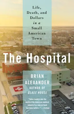 L'hôpital : La vie, la mort et les dollars dans une petite ville américaine - The Hospital: Life, Death, and Dollars in a Small American Town