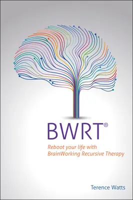Bwrt : Réinitialisez votre vie grâce à la thérapie récursive par le travail cérébral - Bwrt: Reboot Your Life with Brainworking Recursive Therapy