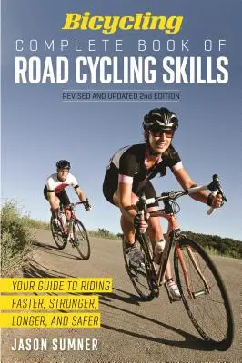 Bicycling Complete Book of Road Cycling Skills : Votre guide pour rouler plus vite, plus fort, plus longtemps et en toute sécurité - Bicycling Complete Book of Road Cycling Skills: Your Guide to Riding Faster, Stronger, Longer, and Safer