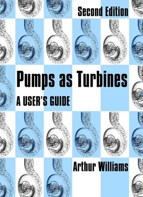 Les pompes en tant que turbines : Guide de l'utilisateur - Pumps as Turbines: A User's Guide