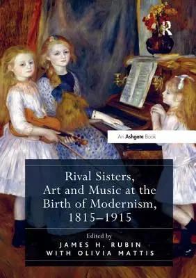 Sœurs rivales, art et musique à la naissance du modernisme, 1815-1915 - Rival Sisters, Art and Music at the Birth of Modernism, 1815-1915
