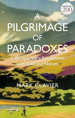 Un pèlerinage de paradoxes : Les rencontres d'un randonneur avec Dieu et la nature - A Pilgrimage of Paradoxes: A Backpacker's Encounters with God and Nature