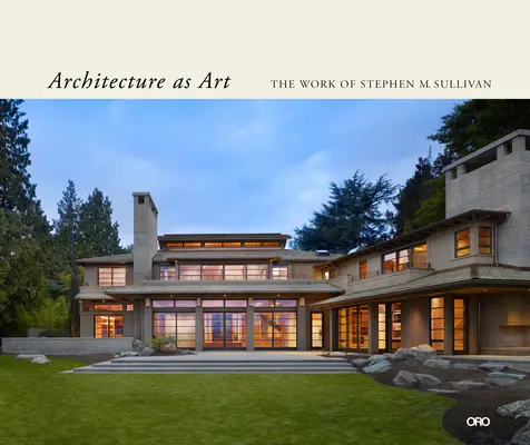 L'architecture en tant qu'art : L'œuvre de Stephen M. Sullivan - Architecture as Art: The Work of Stephen M. Sullivan