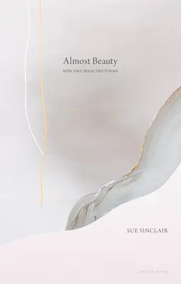 Almost Beauty : Nouveaux poèmes et poèmes choisis - Almost Beauty: New and Selected Poems