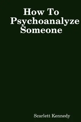 Comment psychanalyser quelqu'un - How To Psychoanalyze Someone