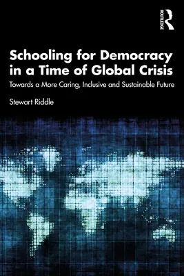 L'éducation pour la démocratie en temps de crise mondiale : Vers un avenir plus solidaire, inclusif et durable - Schooling for Democracy in a Time of Global Crisis: Towards a More Caring, Inclusive and Sustainable Future