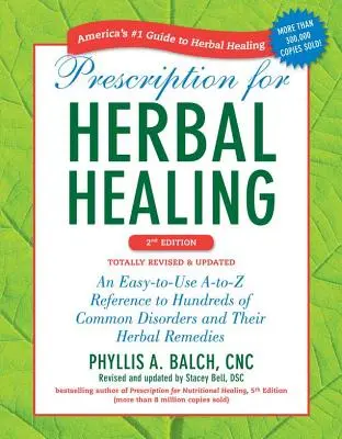 Prescription pour la guérison par les plantes : Une référence A-To-Z facile à utiliser pour des centaines de troubles courants et leurs remèdes à base de plantes. - Prescription for Herbal Healing: An Easy-To-Use A-To-Z Reference to Hundreds of Common Disorders and Their Herbal Remedies