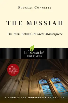 Le Messie : Les textes derrière le chef-d'œuvre de Haendel : 8 études pour individus ou groupes - The Messiah: The Texts Behind Handel's Masterpiece: 8 Studies for Individuals or Groups