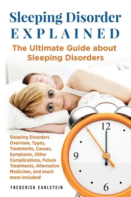 Les troubles du sommeil expliqués : Le guide ultime des troubles du sommeil - Sleeping Disorder Explained: The Ultimate Guide about Sleeping Disorders