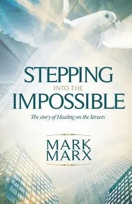 S'engager dans l'impossible : L'histoire d'une guérison dans la rue - Stepping Into the Impossible: The story of healing on the streets