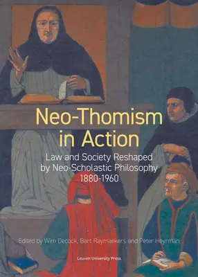 Le néo-thomisme en action : Le droit et la société remodelés par la philosophie néo-scolastique, 1880-1960 - Neo-Thomism in Action: Law and Society Reshaped by Neo-Scholastic Philosophy, 1880-1960