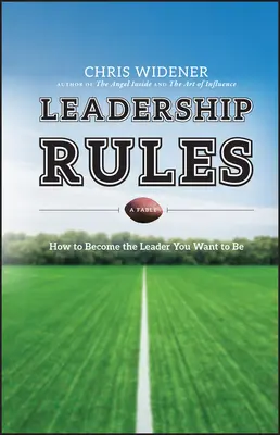 Leadership Rules : Comment devenir le leader que vous voulez être - Leadership Rules: How to Become the Leader You Want to Be