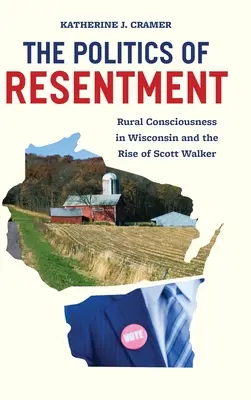 La politique du ressentiment : La conscience rurale dans le Wisconsin et l'ascension de Scott Walker - The Politics of Resentment: Rural Consciousness in Wisconsin and the Rise of Scott Walker