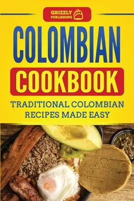 Livre de cuisine colombienne : Recettes traditionnelles colombiennes faciles à préparer - Colombian Cookbook: Traditional Colombian Recipes Made Easy