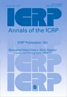 Publication 102 de la CIPR - Gestion de la dose au patient en tomographie informatisée multidétecteur (MDCT) - ICRP Publication 102 - Managing Patient Dose in Multi-Detector Computed Tomography (MDCT)