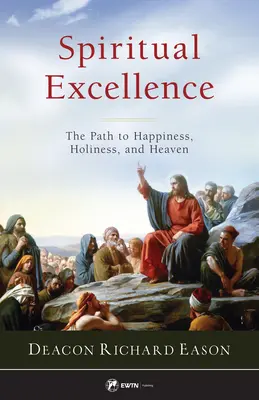 L'excellence spirituelle : Le chemin du bonheur, de la sainteté et du paradis - Spiritual Excellence: The Path to Happiness, Holiness, and Heaven