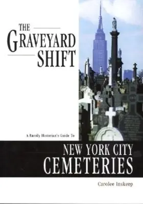 The Graveyard Shift : Guide des cimetières de la ville de New York à l'usage des historiens de famille - The Graveyard Shift: A Family Historian's Guide to New York City Cemeteries