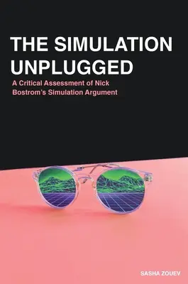 La simulation débranchée : Une évaluation critique de l'argument de la simulation de Bostrom - The Simulation Unplugged: A Critical Assessment of Bostrom's Simulation Argument