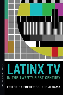 La télévision latino-américaine au XXIe siècle - Latinx TV in the Twenty-First Century