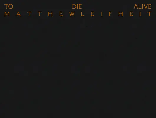 Matthew Leifheit : Mourir vivant - Matthew Leifheit: To Die Alive