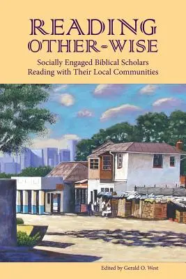 Lire autrement : Des érudits bibliques socialement engagés lisent avec leurs communautés locales - Reading Other-Wise: Socially Engaged Biblical Scholars Reading with Their Local Communities