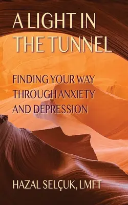 Une lumière dans le tunnel : Trouver son chemin à travers l'anxiété et la dépression - A Light in the Tunnel: Finding Your Way Through Anxiety and Depression