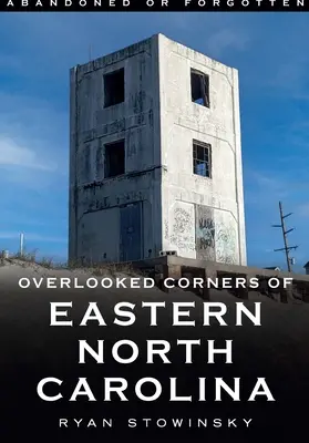 Abandonnés ou oubliés : Les coins oubliés de l'est de la Caroline du Nord - Abandoned or Forgotten: Overlooked Corners of Eastern North Carolina