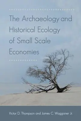 L'archéologie et l'écologie historique des économies à petite échelle - The Archaeology and Historical Ecology of Small Scale Economies