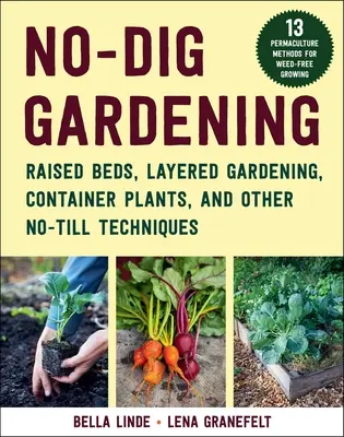 Le jardinage sans labour : Les lits surélevés, les jardins en couches et autres techniques de semis direct - No-Dig Gardening: Raised Beds, Layered Gardens, and Other No-Till Techniques