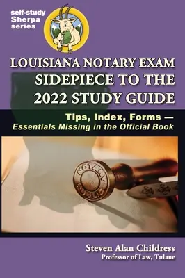 L'annexe du guide d'étude 2022 pour l'examen de notaire en Louisiane : Conseils, index, formulaires - éléments essentiels manquants dans le livre officiel - Louisiana Notary Exam Sidepiece to the 2022 Study Guide: Tips, Index, Forms-Essentials Missing in the Official Book