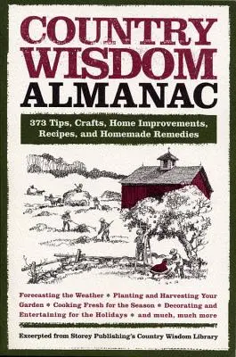 Almanach de la sagesse rurale : 373 conseils, bricolages, améliorations de la maison, recettes et remèdes maison - Country Wisdom Almanac: 373 Tips, Crafts, Home Improvements, Recipes, and Homemade Remedies