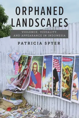 Paysages orphelins : Violence, visualité et apparence en Indonésie - Orphaned Landscapes: Violence, Visuality, and Appearance in Indonesia