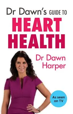 Guide du Dr Dawn sur la santé cardiaque - Dr Dawn's Guide to Heart Health