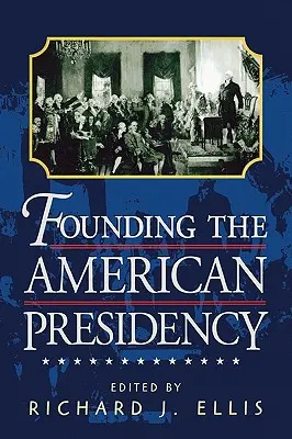 Fonder la présidence américaine - Founding the American Presidency