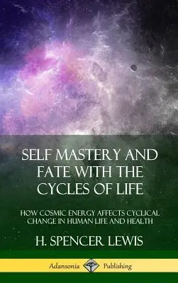 La maîtrise de soi et le destin avec les cycles de la vie : comment l'énergie cosmique affecte les changements cycliques dans la vie et la santé humaines (Hardcover) - Self Mastery and Fate with the Cycles of Life: How Cosmic Energy Affects Cyclical Change in Human Life and Health (Hardcover)