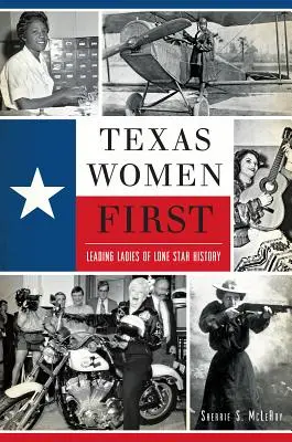 Texas Women First : Les grandes dames de l'histoire de Lone Star - Texas Women First: Leading Ladies of Lone Star History