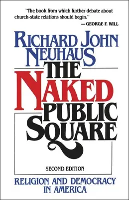 The Naked Public Square : Religion and Democracy in America (La place publique nue : religion et démocratie en Amérique) - The Naked Public Square: Religion and Democracy in America