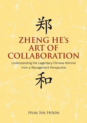 L'art de la collaboration de Zheng He : Comprendre le légendaire amiral chinois du point de vue de la gestion - Zheng He's Art of Collaboration: Understanding the Legendary Chinese Admiral from a Management Perspective