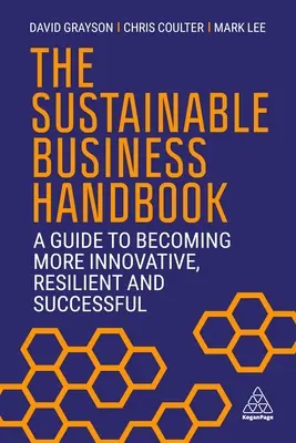 Le manuel de l'entreprise durable : Un guide pour devenir plus innovant, plus résistant et plus performant - The Sustainable Business Handbook: A Guide to Becoming More Innovative, Resilient and Successful