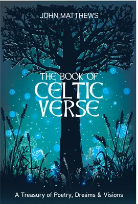 Livre de vers celtiques : Un trésor de poésie, de rêves et de visions - Book of Celtic Verse: A Treasury of Poetry, Dreams & Visions