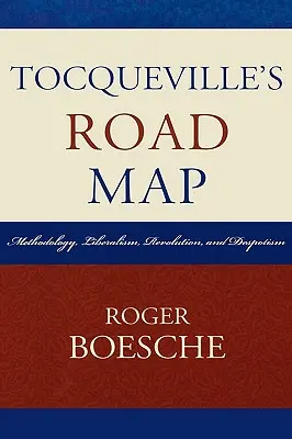 La feuille de route de Tocqueville : Méthodologie, libéralisme, révolution et despotisme - Tocqueville's Road Map: Methodology, Liberalism, Revolution, and Despotism