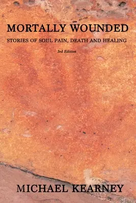 Mortellement blessé : Histoires de douleur de l'âme, de mort et de guérison - Mortally Wounded: Stories of Soul Pain, Death and Healing